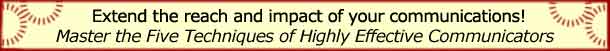 Master the Five Techniques of Highly Effective Communicators